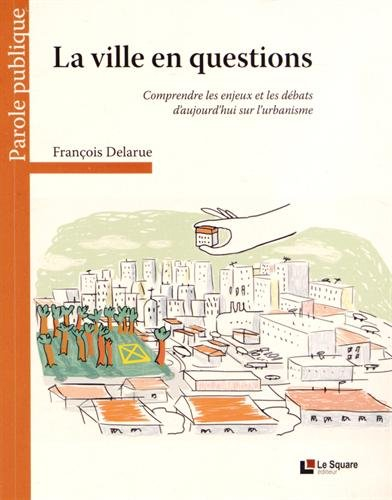 la ville en questions : comprendre les enjeux et les débats d'aujourd'hui sur l'urbanisme