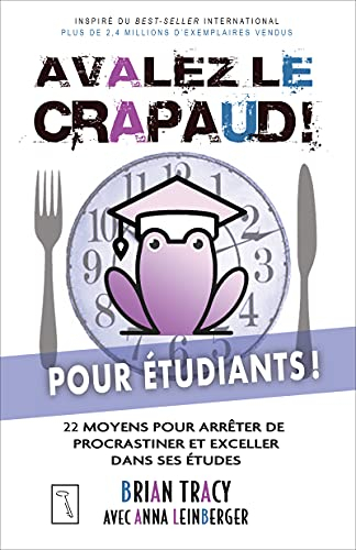 Avalez le crapaud pour étudiants ! : 22 moyens pour arrêter de procrastiner et exceller dans ses étu