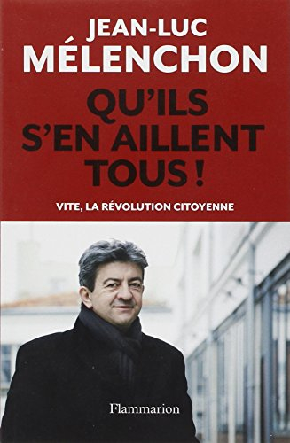 Qu'ils s'en aillent tous ! : vite, la révolution citoyenne