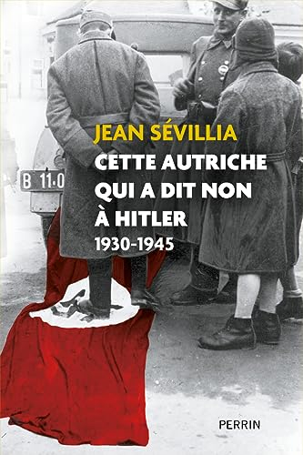 Cette Autriche qui a dit non à Hitler, 1930-1945