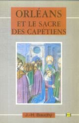 Orléans et le sacre des Capétiens : chroniques de 987 à 1022