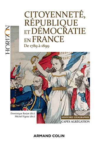 Citoyenneté, république et démocratie en France : de 1789 à 1899 : Capes, agrégation histoire géogra