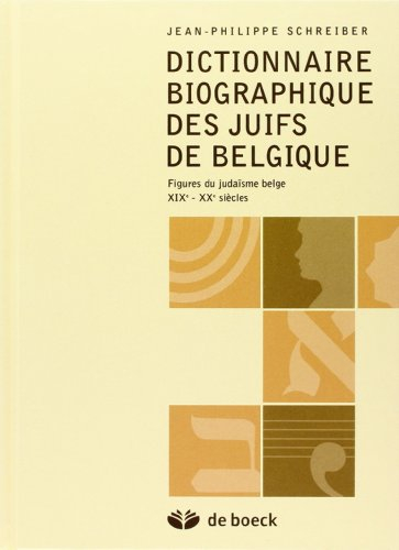Dictionnaire biographique des juifs de Belgique : figures du judaïsme belge : XIXe-XXe siècles