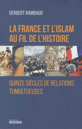 La France et l'islam au fil de l'histoire : quinze siècles de relations tumultueuses