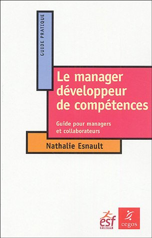 Le manager développeur de compétences : guide pour managers et collaborateurs