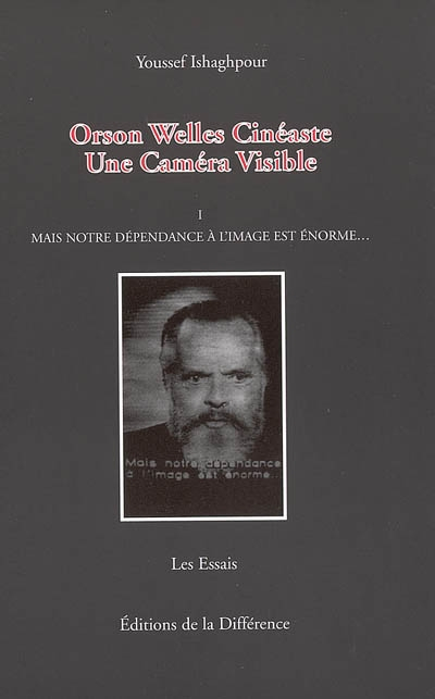 Orson Welles cinéaste : une caméra visible. Vol. 1. Mais notre dépendance à l'image est énorme...