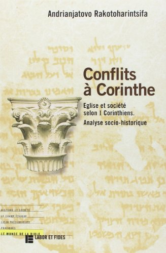 Conflits à Corinthe : Eglise et société selon I Corinthiens : analyse socio-historique