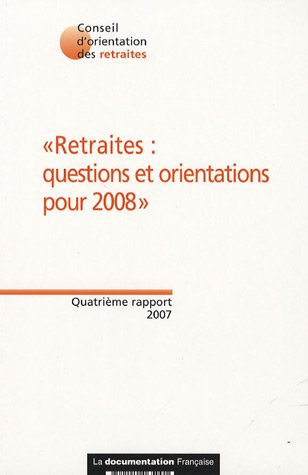 Retraites : questions et orientations pour 2008 : quatrième rapport, 2007