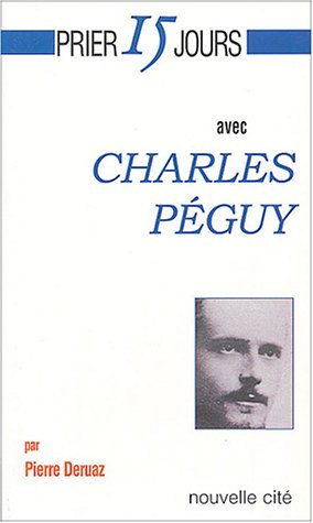 Prier avec Charles Péguy : itinéraire à contre-Dieu avec La petite espérance qui se lève tous les ma
