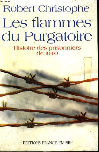 les flammes du purgatoire. histoire des prisonniers de 1940