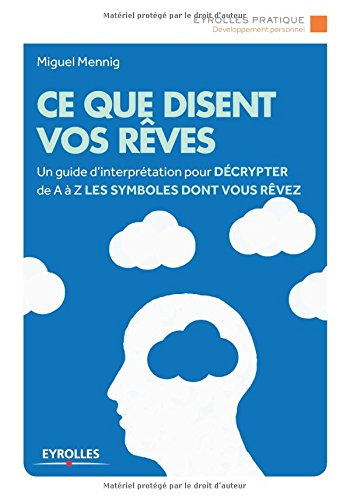 Ce que disent vos rêves : un guide d'interprétation pour décrypter de A à Z les symboles dont vous r