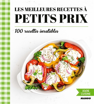 Les meilleures recettes à petits prix : 100 recettes inratables