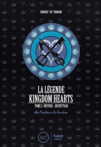 La légende Kingdom hearts. Vol. 2. Univers et décryptage : de l'ombre à la lumière
