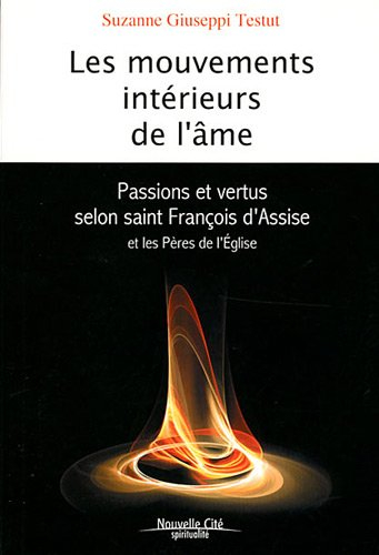 Les mouvements intérieurs de l'âme : passions et vertus selon saint François d'Assise et les Pères d