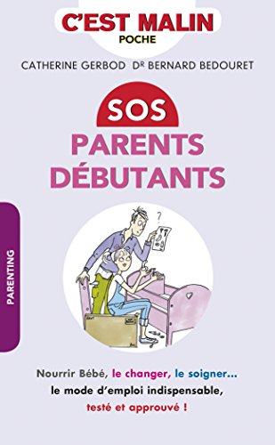 SOS parents débutants : nourrir bébé, le changer, le soigner... : le mode d'emploi indispensable, te
