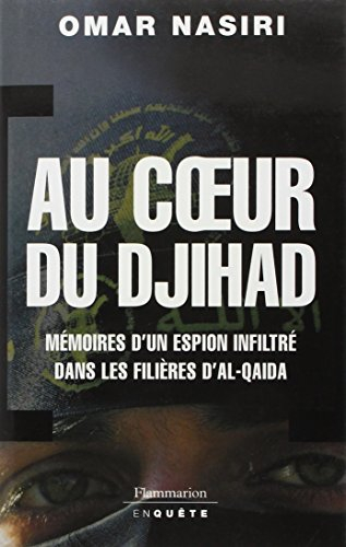Au coeur du djihad : mémoires d'un espion infiltré dans les filières d'Al-Qaïda