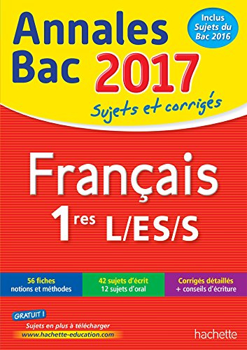 Français 1res L, ES, S : annales bac 2017 : sujets et corrigés