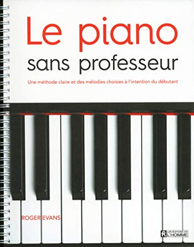 Le piano sans professeur : méthode claire et des mélodies choisies à l'intention du débutant