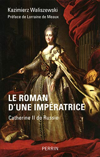 Le roman d'une impératrice : Catherine II de Russie : d'après ses mémoires, sa correspondance et les