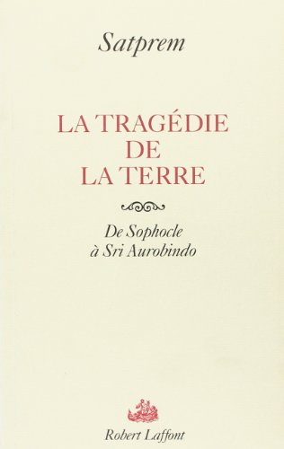 La tragédie de la terre : de Sophocle à Sri Aurobindo