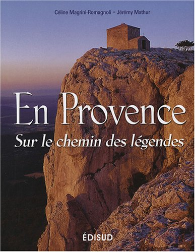 En Provence : sur le chemin des légendes