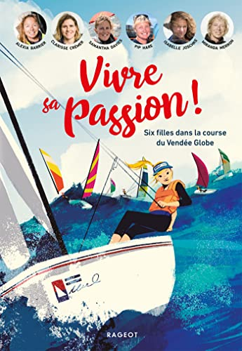 Vivre sa passion ! : six filles dans la course du Vendée Globe
