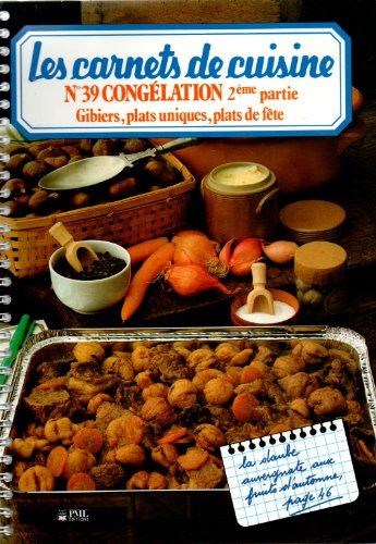 les carnets de cuisine n,39 - congélation 2ème partie, gibiers, plats uniques, plats de fête