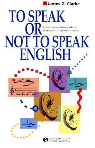 To speak or not to speak english : enfin une méthode adulte d'apprentissage de l'anglais