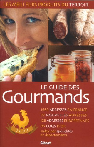 Le guide des gourmands 2007 : les meilleurs produits du terroir