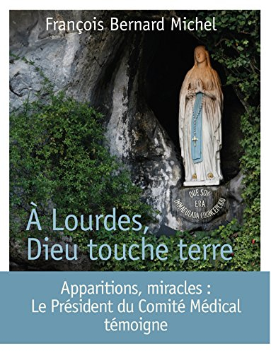 A Lourdes, Dieu touche terre : le président du Comité médical international témoigne