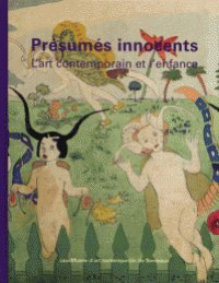 Présumés innocents : l'art contemporain et l'enfance : catalogue de l'exposition, Bordeaux, CAPC, 30