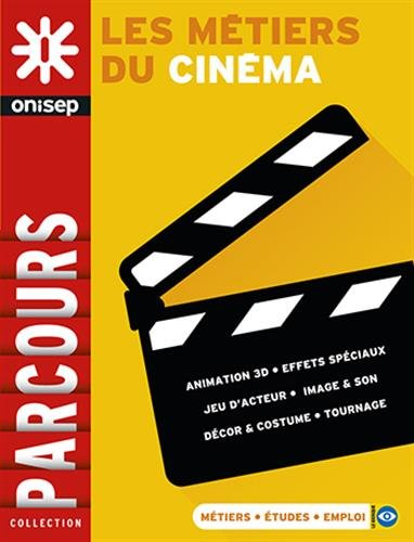 Les métiers du cinéma : animation 3D, effets spéciaux, jeu d'acteur, image & son, décor & costume, t