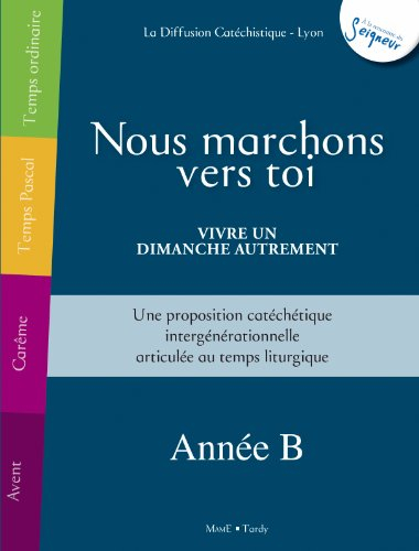 Nous marchons vers toi : vivre un dimanche autrement, année B : une proposition catéchétique intergé