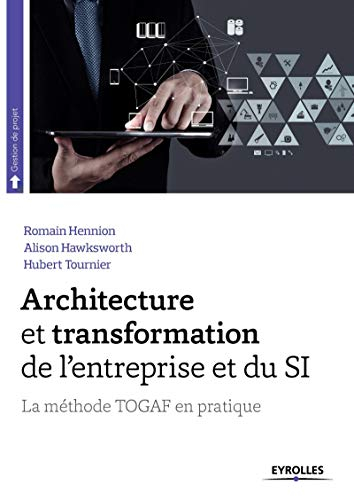 Architecture et transformation de l'entreprise et du SI : la méthode TOGAF en pratique