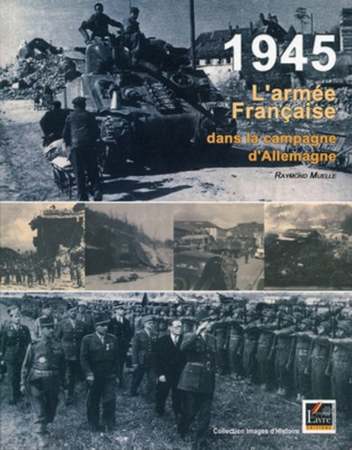 1945, l'armée française dans la campagne d'Allemagne