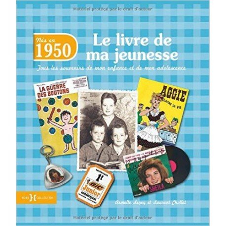 Nés en 1950 : le livre de ma jeunesse : tous les souvenirs de mon enfance et de mon adolescence