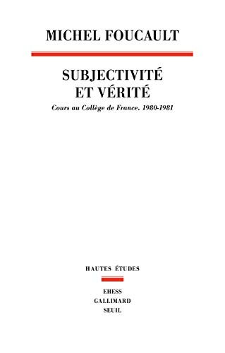 Subjectivité et vérité : cours au Collège de France (1980-1981)