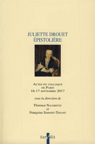 Juliette Drouet épistolière : actes du colloque de Paris, 16-17 septembre 2017. Cahier de l'annivers