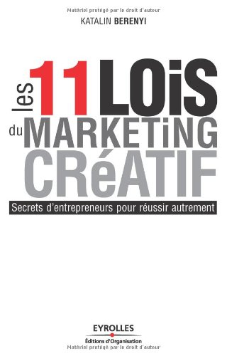 Les 11 lois du marketing créatif : secrets d'entrepreneurs pour réussir autrement
