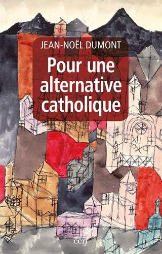 Pour une alternative catholique : suivi de trois études sur Montalembert, Péguy, Cavanaugh