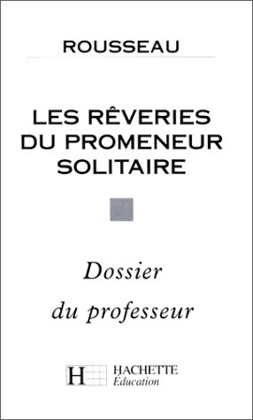 Les rêveries du promeneur solitaire, Rousseau : dossier du professeur