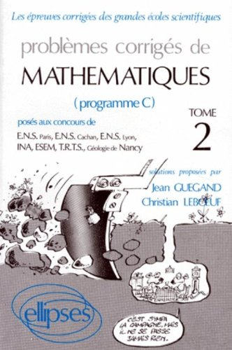 problemes corriges de mathematiques. tome 2, posés aux concours de e.n.s. paris, e.n.s. cachan, e.n.
