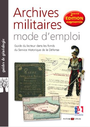 Archives militaires, mode d'emploi : guide du lecteur dans les fonds du Service historique de la Déf