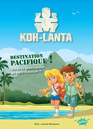 Koh-Lanta. Vol. 2. Destination Pacifique !