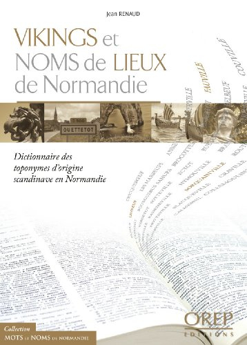 Vikings et noms de lieux de Normandie : dictionnaire des toponymes d'origine scandinave en Normandie
