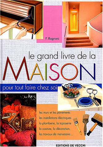 Le grand livre de la maison : pour tout faire chez soi