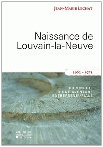 Naissance de Louvain-la-Neuve : chronique d'une entreprise entrepreneuriale : 1962-1971