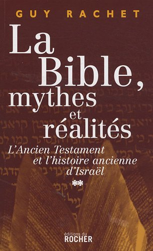 La Bible, mythes et réalités. Vol. 2. L'Ancien Testament et l'histoire ancienne d'Israël : Juges et 