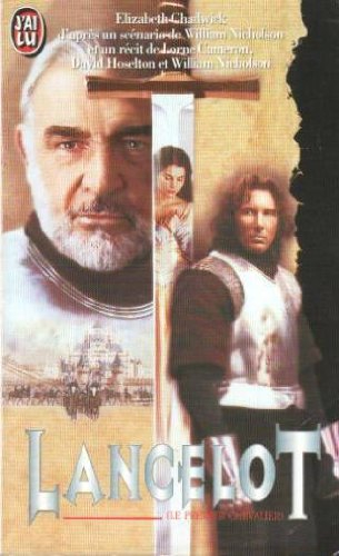 Lancelot, le premier chevalier : d'après un scenario de William Nicholson, d'après une histoire de L