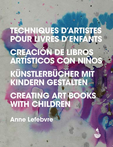 Techniques d'artistes pour livres d'enfants. Creacion de libros artisticos con ninos. Künstlerbücher